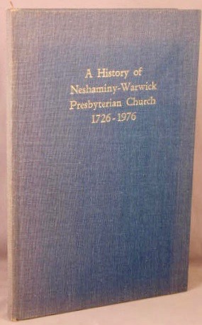 A History of Neshaminy-Warwick Presbyterian Church 1726-1976, In Commenoration of its 250th Anniv...