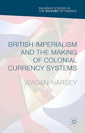 Seller image for British Imperialism and the Making of Colonial Currency Systems for sale by AHA-BUCH GmbH