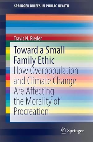Imagen del vendedor de Toward a Small Family Ethic : How Overpopulation and Climate Change Are Affecting the Morality of Procreation a la venta por AHA-BUCH GmbH