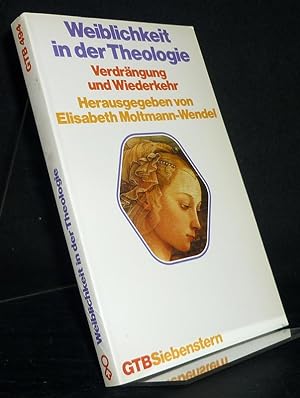 Weiblichkeit in der Theologie. Verdrängung und Wiederkehr. [Herausgegeben von Elisabeth Moltmann-...