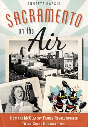 Seller image for Sacramento on the Air : How the Mcclatchy Family Revolutionized West Coast Broadcasting for sale by GreatBookPrices