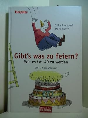 Seller image for Gibt's was zu feiern? Wie es ist, 40 zu werden. Ein E-Mail-Wechsel for sale by Antiquariat Weber