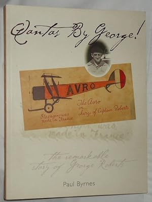 Qantas By George! The Remarkable Story of Geroge Roberts