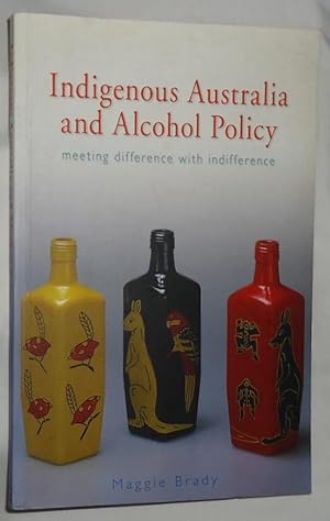 Indigenous Australia and Alcohol Policy - Meeting Difference with Indifference