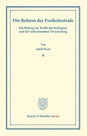 Bild des Verkufers fr Die Reform der Freiheitsstrafe. : Ein Beitrag zur Kritik der bedingten und der unbestimmten Verurteilung. zum Verkauf von AHA-BUCH GmbH