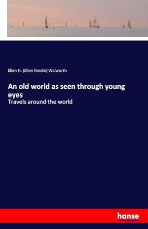 Image du vendeur pour An old world as seen through young eyes : Travels around the world mis en vente par AHA-BUCH GmbH