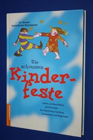 Die schönsten Kinderfeste : Spiele und Bastelideen mit Phantasie für Geburtstag, Fasching, Garten...