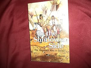 Seller image for To the Sundown Side. The Mountain Man in Idaho. for sale by BookMine