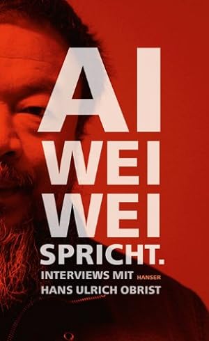 Bild des Verkufers fr Ai Weiwei spricht : Interviews mit Hans Ulrich Obrist. Aus dem Engl. von Andreas Wirthensohn. Mit einem Vorw. von Hans Ulrich Obrist zum Verkauf von Kepler-Buchversand Huong Bach