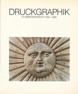 Druckgraphik in Oberösterreich 1900-1989. Im Rahmen der OÖ. Landesausstellung "Die Botschaft der ...