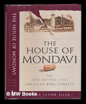 Imagen del vendedor de The house of Mondavi : the rise and fall of an American wine dynasty / Julia Flynn Siler a la venta por MW Books Ltd.