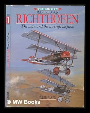 Seller image for Manfred von Richthofen : the man and the aircraft he flew / edited by David Baker for sale by MW Books Ltd.