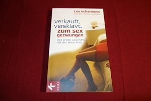 Seller image for VERKAUFT, VERSKLAVT, ZUM SEX GEZWUNGEN. Das groe Geschft mit der Ware Frau for sale by INFINIBU KG