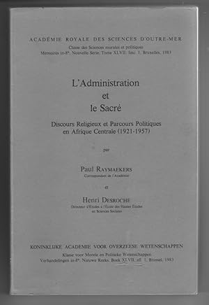 L'Administration et le Sacre Discours Religieux et Parcours Politiques en Afrique Centrale 1921-1957