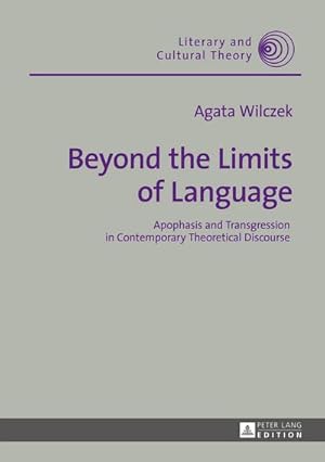 Bild des Verkufers fr Beyond the Limits of Language : Apophasis and Transgression in Contemporary Theoretical Discourse zum Verkauf von AHA-BUCH GmbH