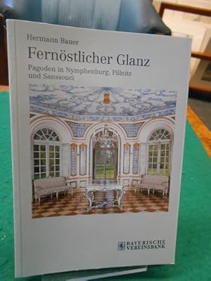 Fernöstlicher Glanz. Pagoden in Nymphenburg, Pillnitz und Sanssouci. [Bayerische Vereinsbank], Bu...