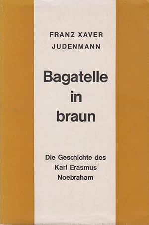Bild des Verkufers fr Bagatelle in Braun Die Geschichte des Karl Erasmus Neobraham; zum Verkauf von Allguer Online Antiquariat