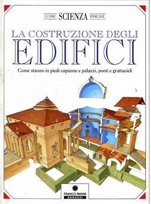 Bild des Verkufers fr La costruzione degli edifici. Come stanno in piedi capanne e palazzi, ponti e grattacieli. zum Verkauf von FIRENZELIBRI SRL