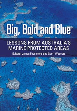 Image du vendeur pour Big, bold and blue: lessons from Australia's Marine Protected Areas. mis en vente par Andrew Isles Natural History Books