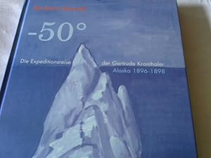 Minus 50 Grad: Die Expeditionsreise der Gertrude Kronthaler. Alaska 1896-1898. Von der Künstlerin...