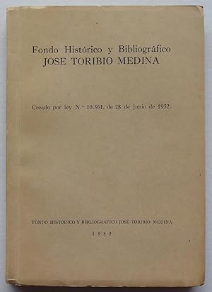 Fondo histórico y bibliográfico José Toribio Medina. Creado por ley N° 10.361, de 28 de junio de ...