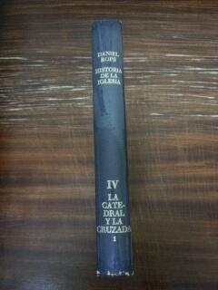 HISTORIA DE LA IGLESIA DE CRISTO - TOMO IV. LA CATEDRAL Y LA CRUZADA (PRIMERA PARTE)