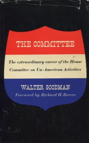 The Committee: The Extraordinary Career of the House Committee on Un-American Activities