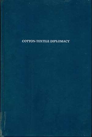 COTTON-TEXTILE DIPLOMACY: Japan, Great Britain and the United States, 1930-1936 (Dissertations in...