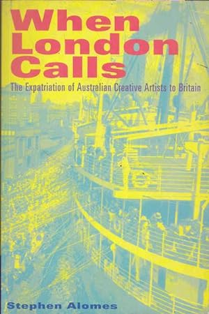 Bild des Verkufers fr When London Calls: The Expatriation of Australian Creative Artists to Britain zum Verkauf von Goulds Book Arcade, Sydney