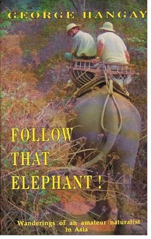 Follow That Elephant!: Wanderings of an Amateur Naturalist in Asia