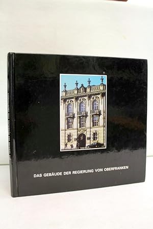 Das Gebäude der Regierung von Oberfranken. Geschichte - Räume - Freiräume und Details. Mit Beiträ...