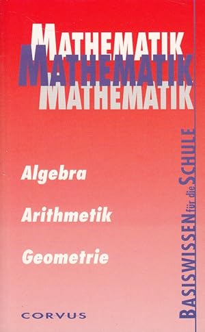 Imagen del vendedor de Mathematik : Algebra, Arithmetik, Geometrie - Basiswissen fr die Schule a la venta por Versandantiquariat Nussbaum