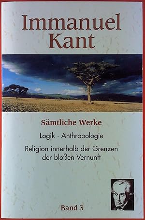 Bild des Verkufers fr Smtliche Werke, BAND 3: Logik - Anthropologie - Religion innerhalb der Grenzen der bloen Vernunft zum Verkauf von biblion2