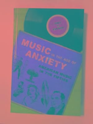 Image du vendeur pour Music in the Age of Anxiety: American music in the Fifties mis en vente par Cotswold Internet Books