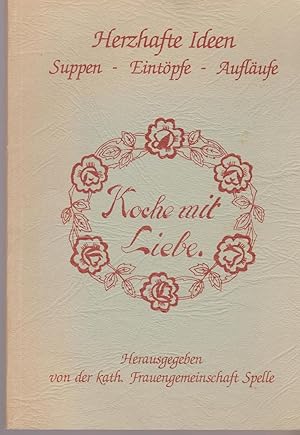 Koche mit Liebe - Herzhafte Ideen, Suppen - Eintöpfe - Aufläufe