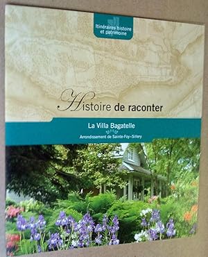 Bild des Verkufers fr Histoire de raconter. La villa Bagatelle, arrondissement de Sainte-Foy-Sillery: un cottage charg d'histoire zum Verkauf von Livresse