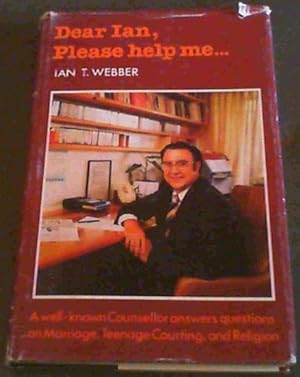 Dear Ian, Please Help Me : A well-known Counsellor answers questions on Marriage, Teenage Courtin...