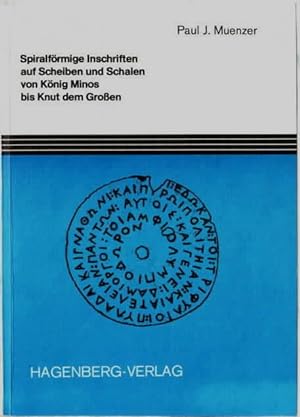 Spiralförmige Inschriften auf Scheiben und Schalen von König Minos bis Knud dem Grossen Paul J. M...