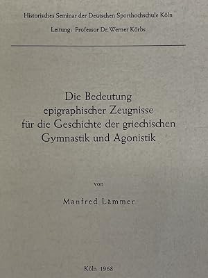 Seller image for Die Bedeutung epigraphischer Zeugnisse fr die Geschichte der griechischen Gymnastik und Agonistick for sale by LIBRAIRIE GIL-ARTGIL SARL