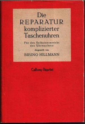 Die Reparatur komplizierter Taschenuhren : für d. Selbstunterricht d. Uhrmachers. dargest. von