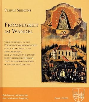 Bild des Verkufers fr Frmmigkeit im Wandel : Vernderungen in den Formen der Volksfrmmigkeit durch Aufklrung und Skularisation ; eine Untersuchung zu den Eigenheiten in der Reichsstadt Augsburg und ihrem schwbischen Umland. zum Verkauf von Antiquariat Bernhardt