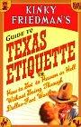 Image du vendeur pour KINKY FRIEDMAN'S GUIDE TO TEXAS ETIQUETTE: OR HOW TO GET TO HEAVEN OR HELL WITHOUT GOING THROUGH DALLAS-FORT WORTH mis en vente par May Day Books