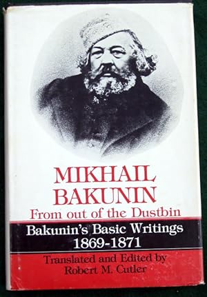 Immagine del venditore per MIKHAIL BAKUNIN: FROM OUT OF THE DUSTBIN, BAKUNIN'S BASIC WRITINGS 1869-1871 venduto da May Day Books