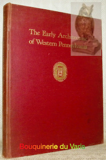 Bild des Verkufers fr The early architecture of Western Pennsylvania. A record of building before 1860. Based upon the western Pennsylvania Architectural Survey. A project of the Pittsburgh Chapter of the American Institute of Architects. With an introduction by Fiske Kimball. zum Verkauf von Bouquinerie du Varis