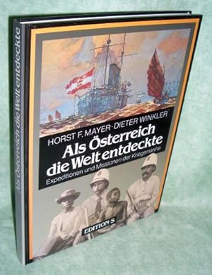 Als Österreich die Welt entdeckte. Expeditionen und Missionen der Kriegsmarine.