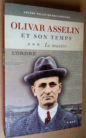 Olivar Asselin et son temps: I- Le Militant, II- Le Volontaire, III- Le Maître (3 volumes)