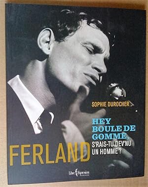 Seller image for Ferland: hey Boule de gomme, serais-tu dev'nu un homme? for sale by Livresse