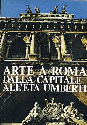 Image du vendeur pour Arte a Roma dalla capitale all'et Umbertina. Testi di Acidini C., Borsi F., Morolli G. mis en vente par Libreria Gull