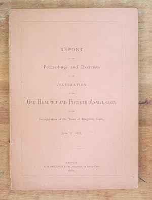Imagen del vendedor de Report of the Proceedings and Exercises At the Celebration of the One Hundred and Fiftieth Anniversary of the Incorporation of the Town of Kingston, Massachusetts June 27, 1876. [150th Ma Mass] a la venta por Braintree Book Rack