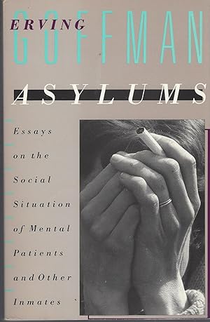 Asylums Essays on the Social Situation of Mental Patients and Other Inmates